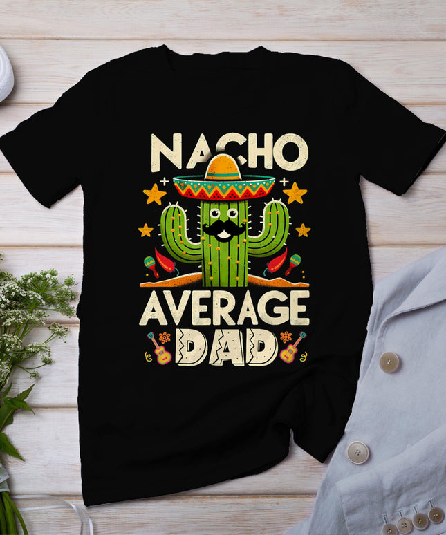Cinco De Mayo Family Matching Shirts Nacho Average Dad Men T-Shirt