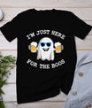 Funny Halloween Tee I'm Just Here For The Boos Costume Gift T-Shirt