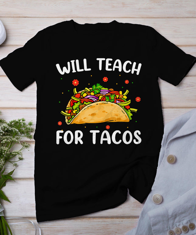 Will Teach For Tacos Cute Teacher Funny Taco Cinco De Mayo T-Shirt