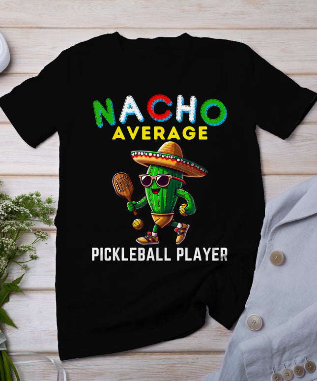 Nacho Average Pickleball Player Mexican Cactus Cinco De Mayo T-Shirt