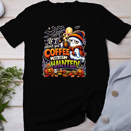 If I Don't Get Coffee You Get Haunted Ghost Halloween T-Shirt