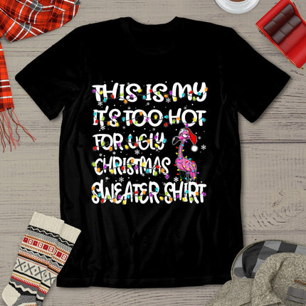 This Is My It's Too Hot For Ugly Sweater Flamingo Christmas T-Shirt