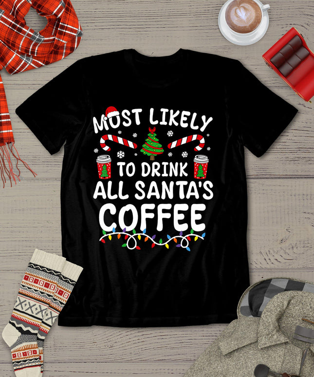 Funny Most Likely To Drink Santa's Coffee Family Christmas T-Shirt