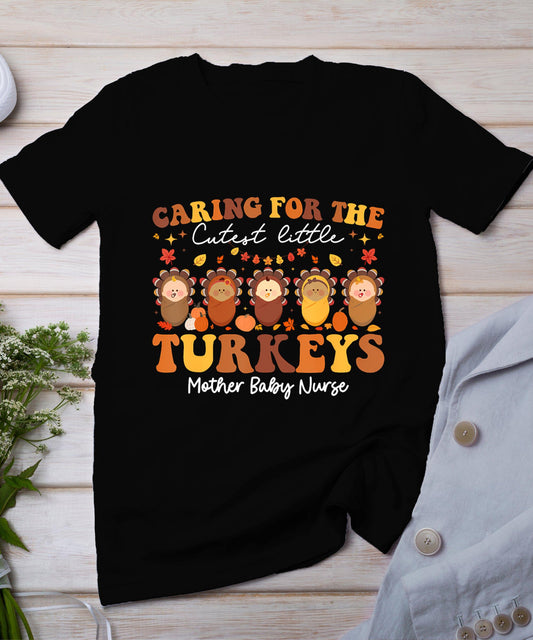 Caring For The Cutest Turkeys Mother Baby Nurse Thanksgiving T-Shirt