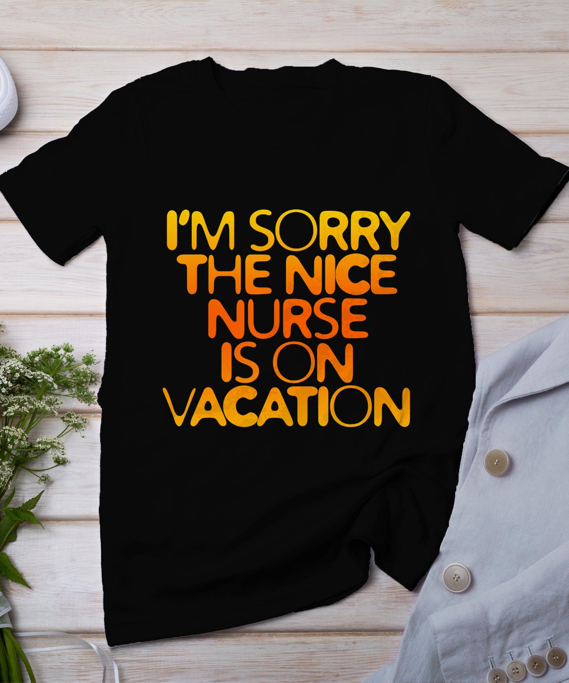 I'm Sorry The Nice Nurse Is On Vacation T-Shirt