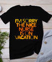 I'm Sorry The Nice Nurse Is On Vacation T-Shirt