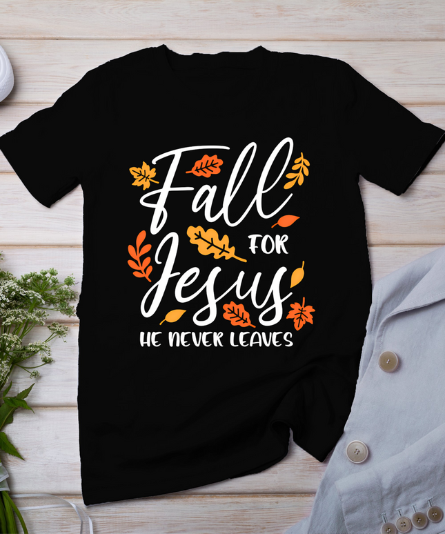 Fall For Jesus He Never Leaves Autumn Christian Thanksgiving  T-Shirt