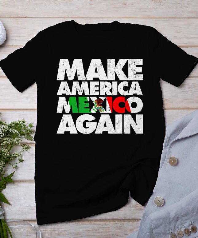 Make America Mexico Again Shirt Mexican Pride Top Mama T-Shirt