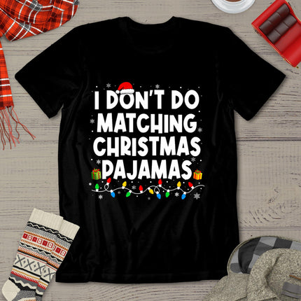 I Don't Do Matching Christmas Pajamas Funny Saying Christmas T-Shirt