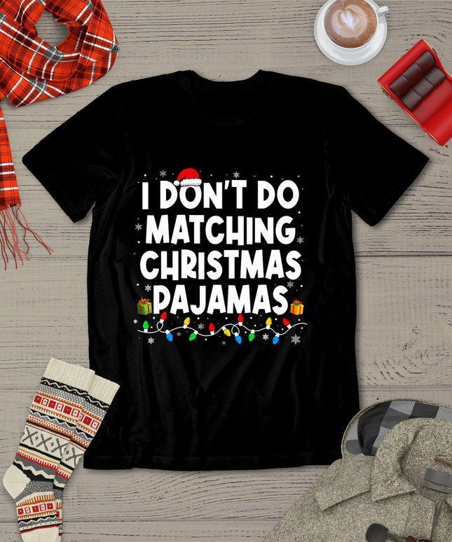 I Don't Do Matching Christmas Pajamas Funny Saying Christmas T-Shirt