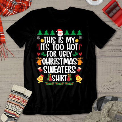 Funny This Is My It's Too Hot For Ugly Christmas Sweater T-Shirt