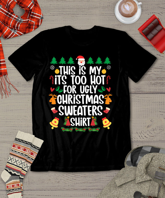 Funny This Is My It's Too Hot For Ugly Christmas Sweater T-Shirt