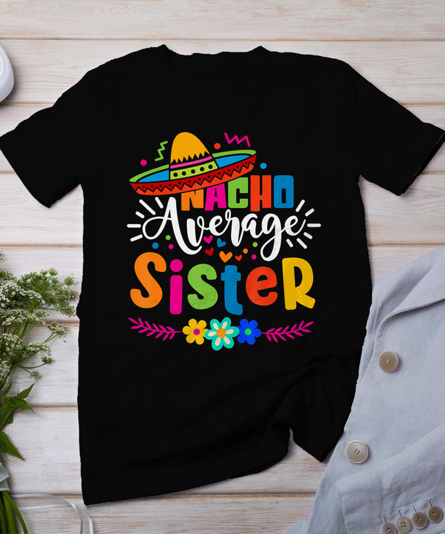 Nacho Average Sister Cinco De Mayo Mexican Fiesta Women Girl T-Shirt