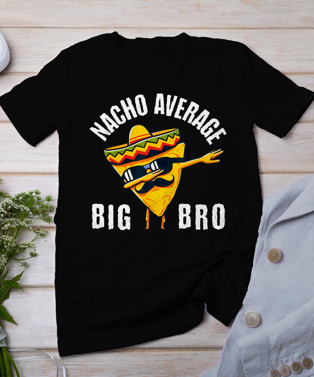 Nacho Average Big Bro Tee Dab Brother Sibling Cinco De Mayo T-Shirt