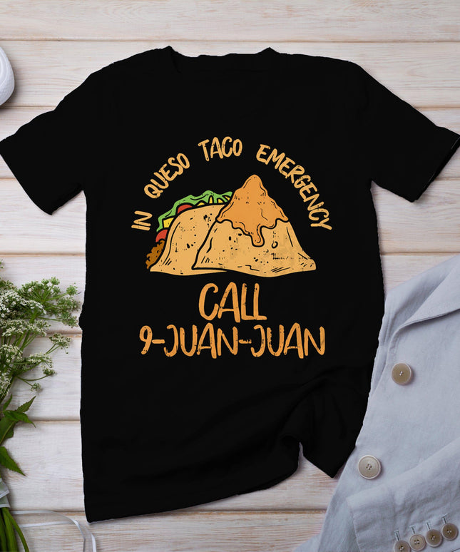 In Queso Emergency Cinco De Mayo Shirt Taco Call 9 Juan T-Shirt