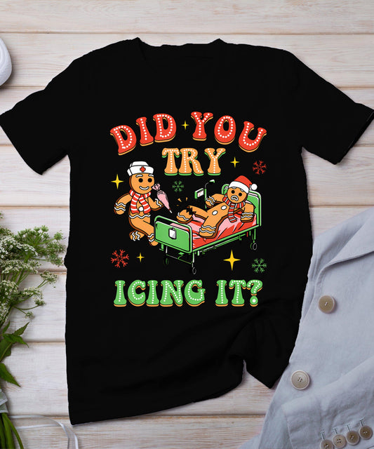 Christmas School Nurse Xmas Did You Try Icing It Gingerbread T-Shirt