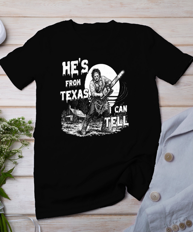 Hes from Texas I Can Tell Chainsaw Horror Halloween Graphic T-Shirt