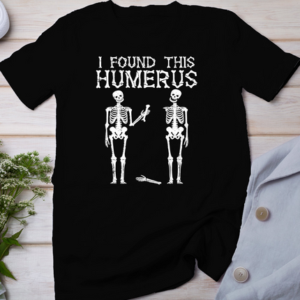 Halloween Skeleton I Found Humerus Funny Costume Men Women T-Shirt