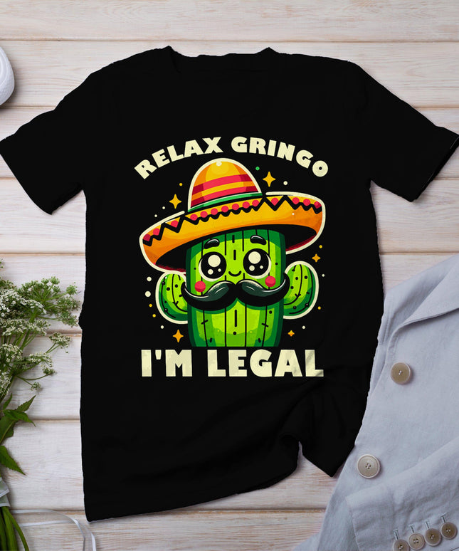 Relax Gringo Im Legal Funny Cinco De Mayo Mexican Immigrant T-Shirt