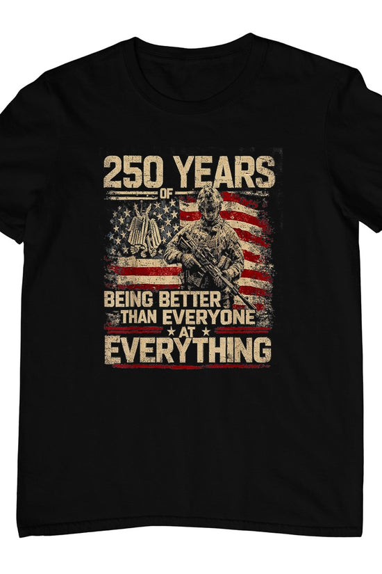250 Years of Being Better Than Everyone At Everything T-Shirt