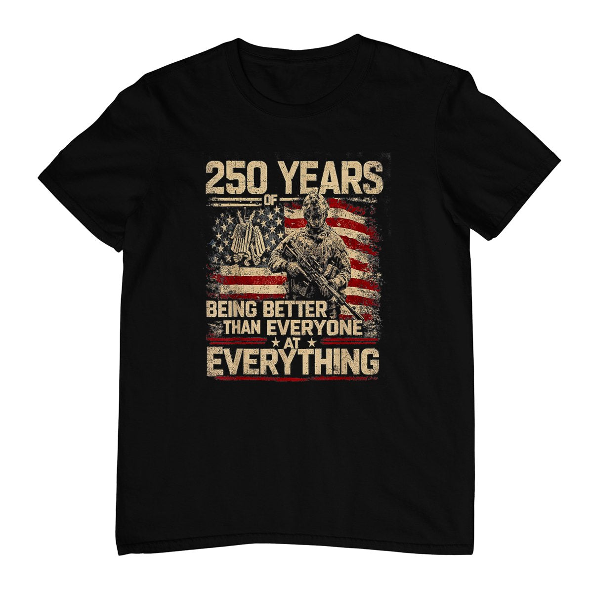 250 Years of Being Better Than Everyone At Everything T-Shirt
