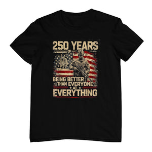 250 Years of Being Better Than Everyone At Everything T-Shirt