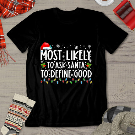 Most Likely To Ask Santa To Define Good Christmas Matching T-Shirt