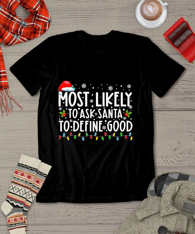 Most Likely To Ask Santa To Define Good Christmas Matching T-Shirt