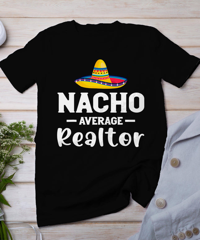 Cinco De Mayo Nacho Realtor Shirt Real Estate Agent Sombrero T-Shirt