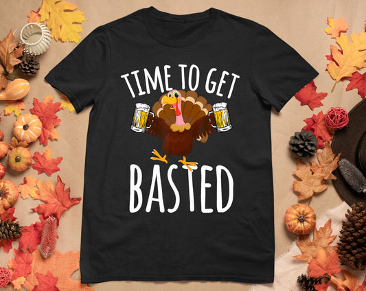 Time To Get Basted Funny Beer Thanksgiving Turkey Gift T-Shirt