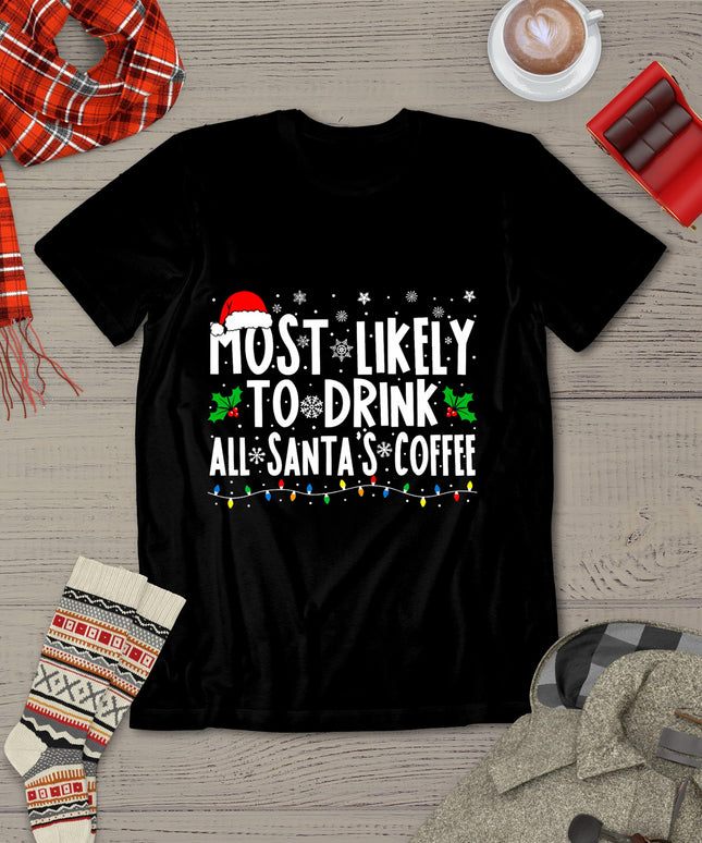 Most Likely To Drink All Santa's Coffee Matching Christmas T-Shirt