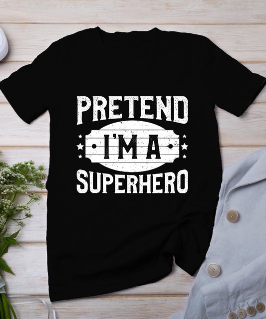 Pretend I'm A Superhero Matching Costume Halloween Party T-Shirt