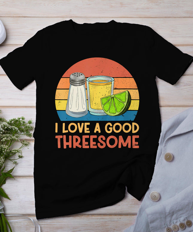 I Love A Good Threesome Tequila Cinco De Mayo Tequila Party T-Shirt