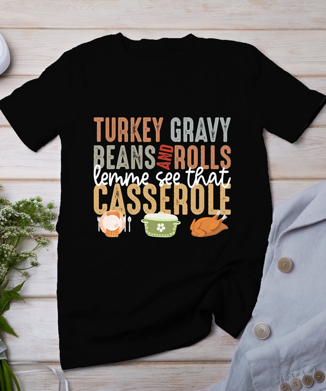 Turkey Gravy Beans And Rolls Let Me See That Casserole Fall T-Shirt