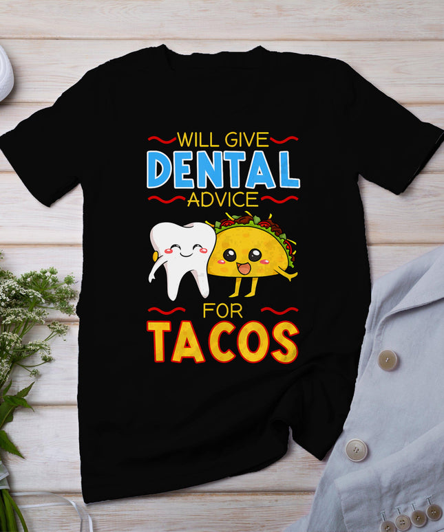 Will Give Dental Advice For Tacos Dentist Cinco De Mayo Gift T-Shirt