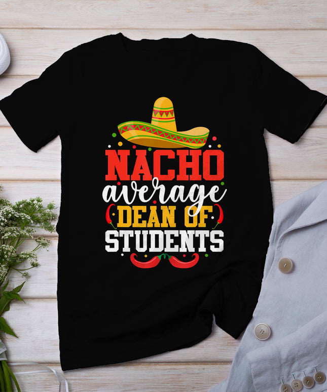Nacho Average Dean Of Students Mexican Cinco De Mayo T-Shirt