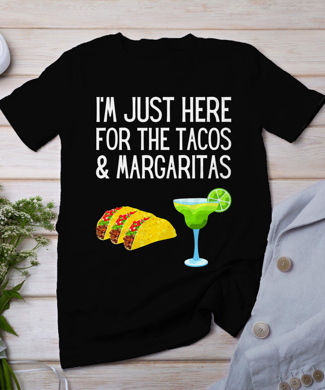 I'm Just Here For The Tacos And Margaritas Cinco De Mayo T-Shirt