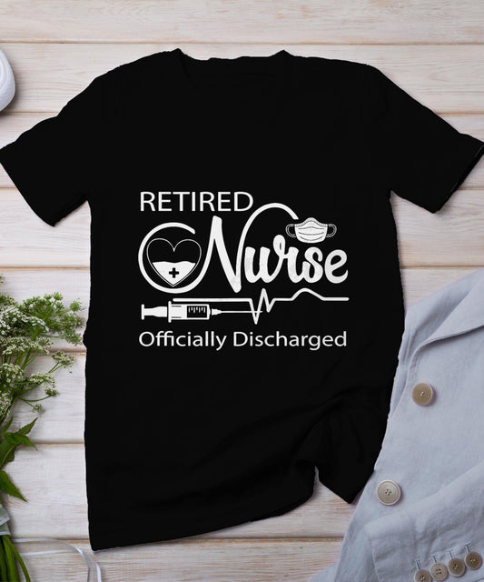 Retired Nurse Officially Discharged Retirement Party Gift T-Shirt