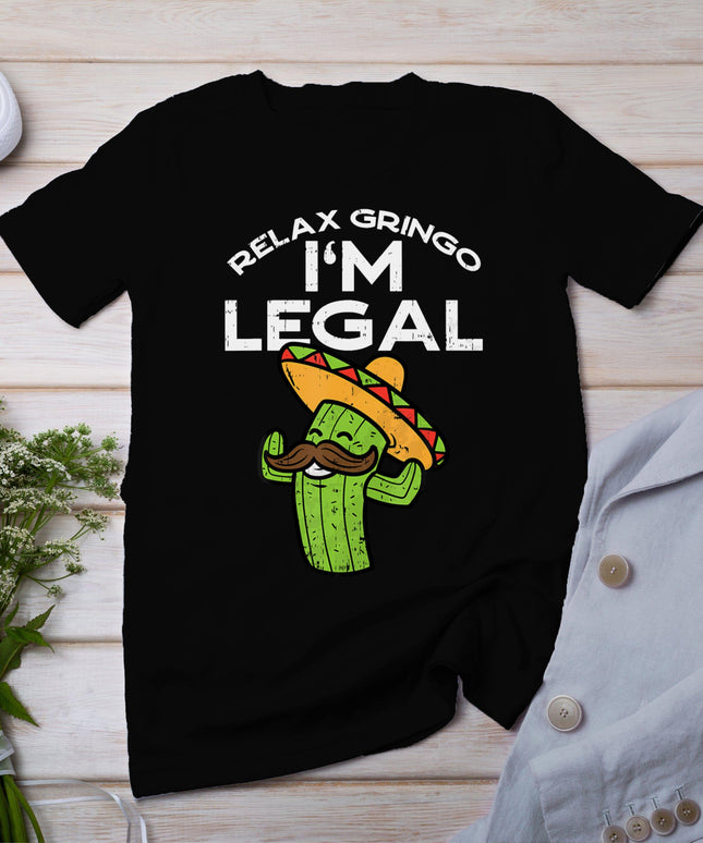 Relax Gringo Im Legal Funny Cinco De Mayo Mexican Immigrant T-Shirt