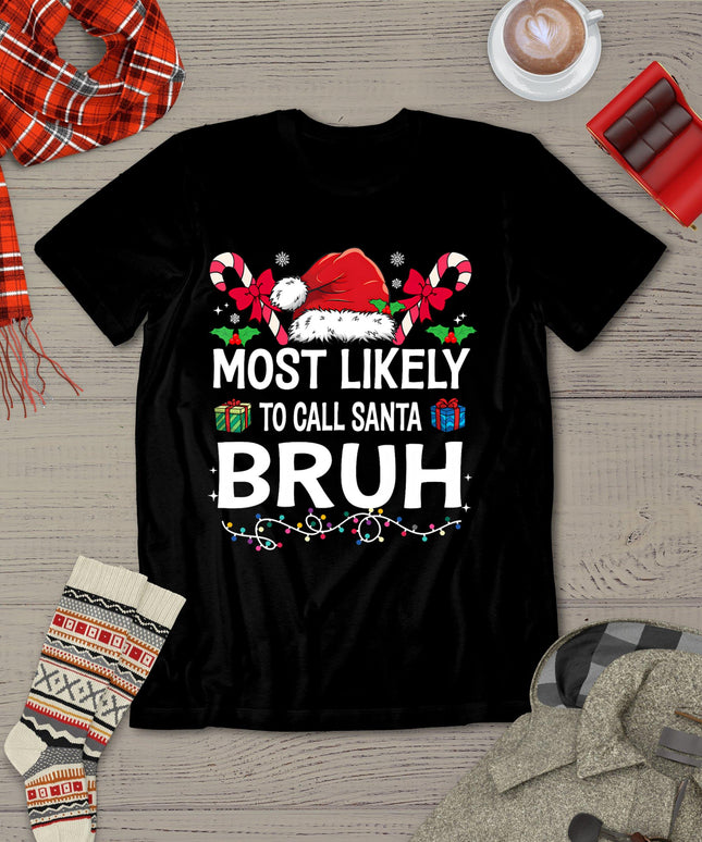 Most Likely To Call Santa Bruh Christmas Family Matching T-Shirt