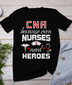 Cna Humor Because Even Nurses Need Heroes Funny Nurse T-Shirt