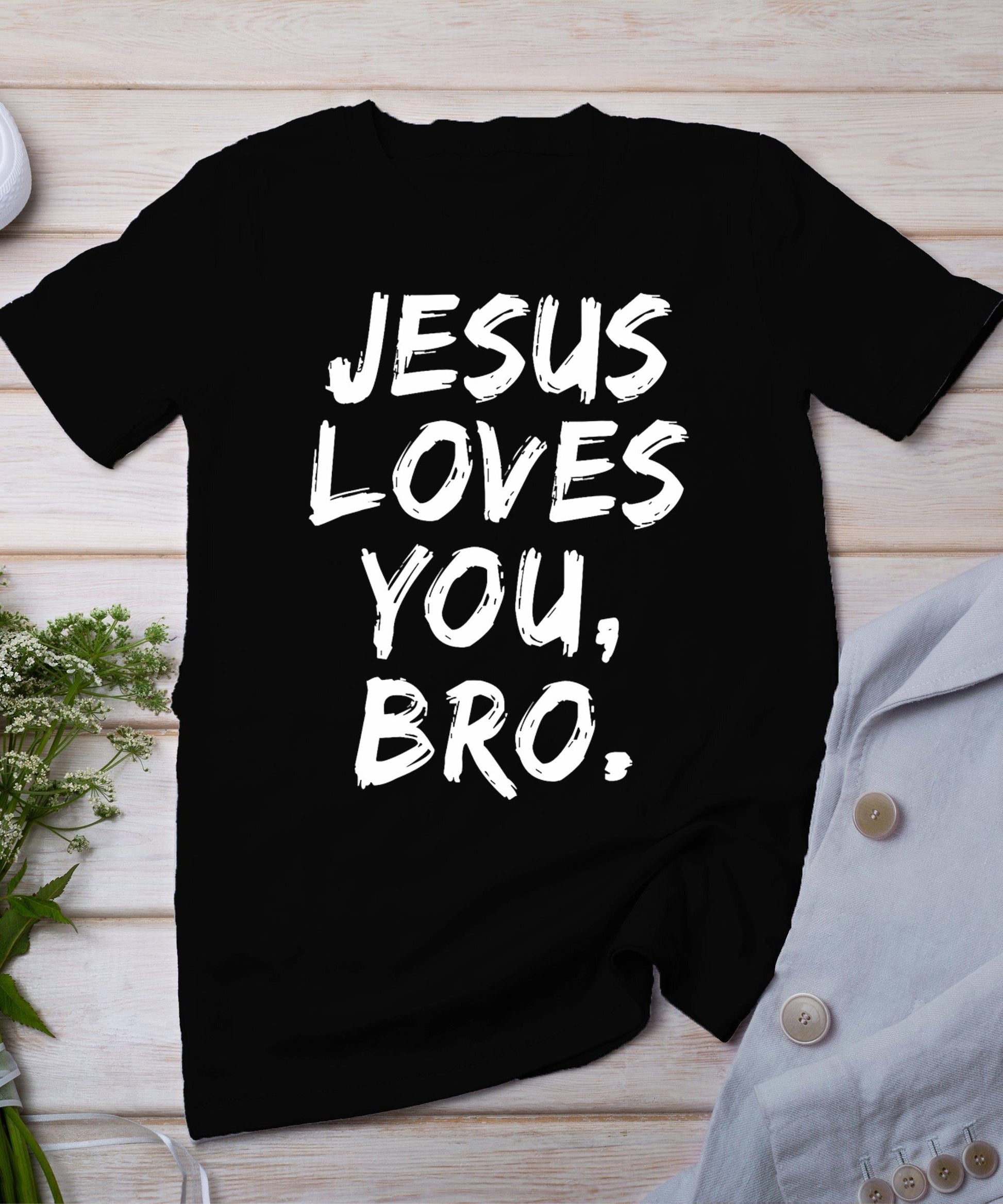 Jesus Loves You Bro Christian Believer Faith God Religious T-Shirt