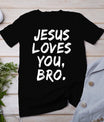 Jesus Loves You Bro Christian Believer Faith God Religious T-Shirt