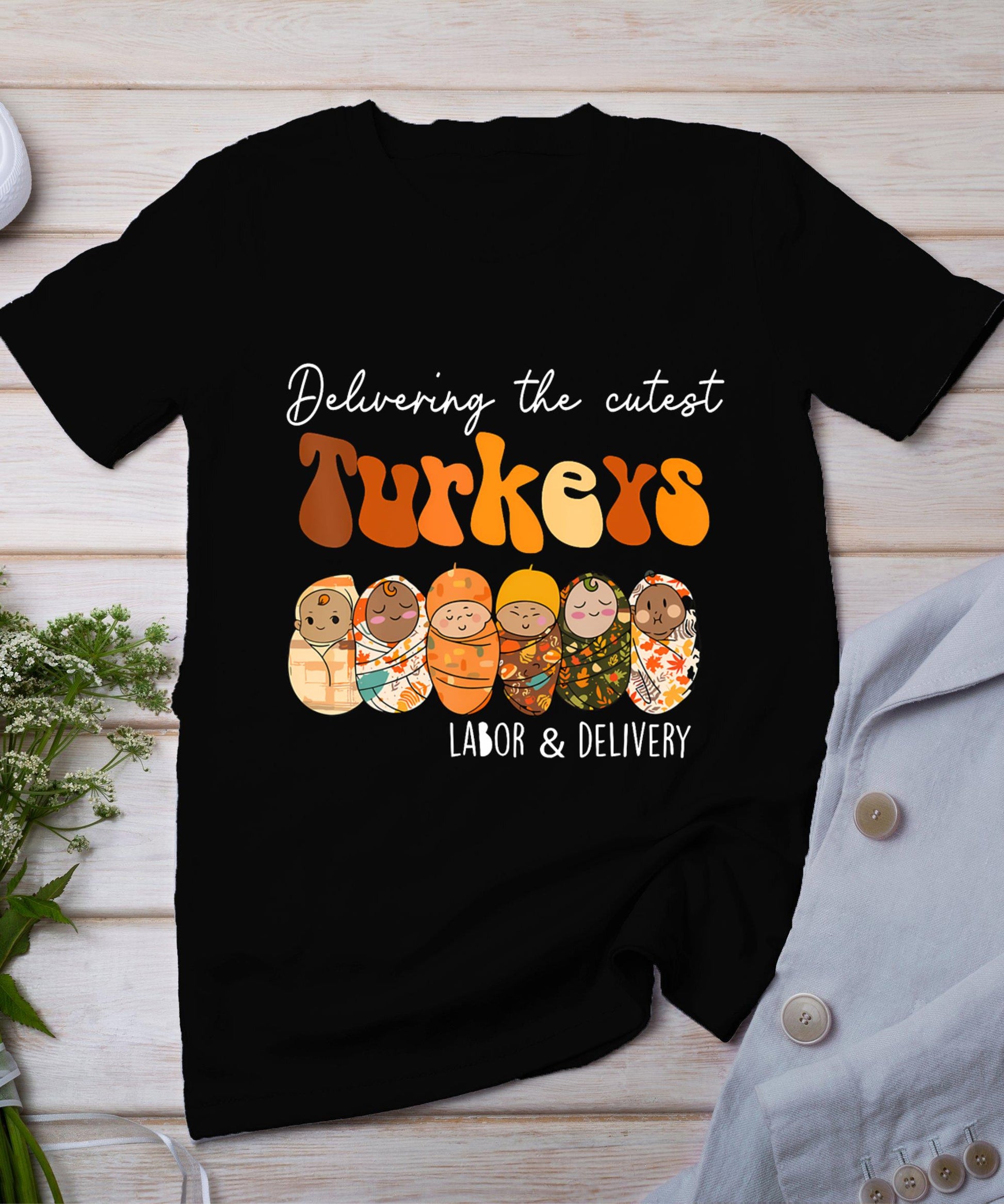 Delivering The Cutest Turkeys Labor  Delivery Thanksgiving T-Shirt