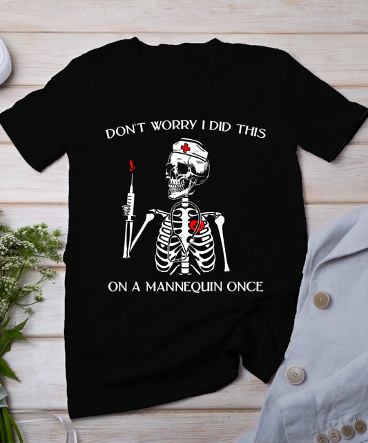 Don't Worry I Did This On A Mannequin Once Skeleton Nurse T-Shirt