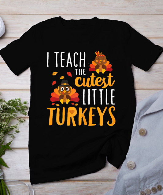 I Teach The Cutest Little Turkeys T Shirt School Thankful T-Shirt