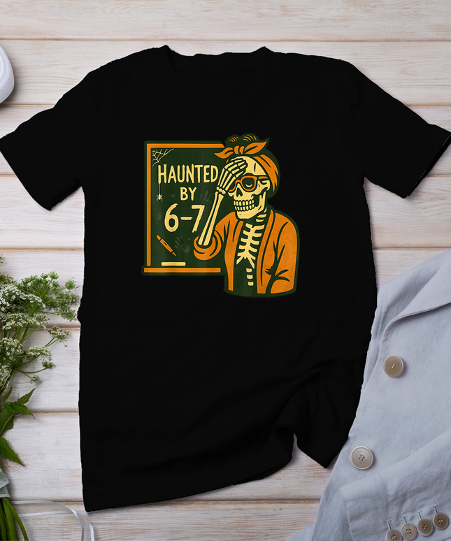 Haunted by 6-7 Funny Teacher 67 Halloween Skeleton Six Seven T-Shirt