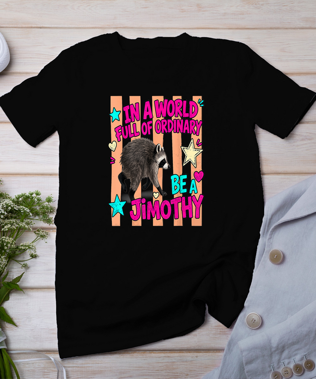 In A World Full of Ordinary Be A Jimothy Viral Raccoon T-Shirt