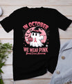 Breast Cancer Shirts Women Halloween In October We Wear Pink T-Shirt