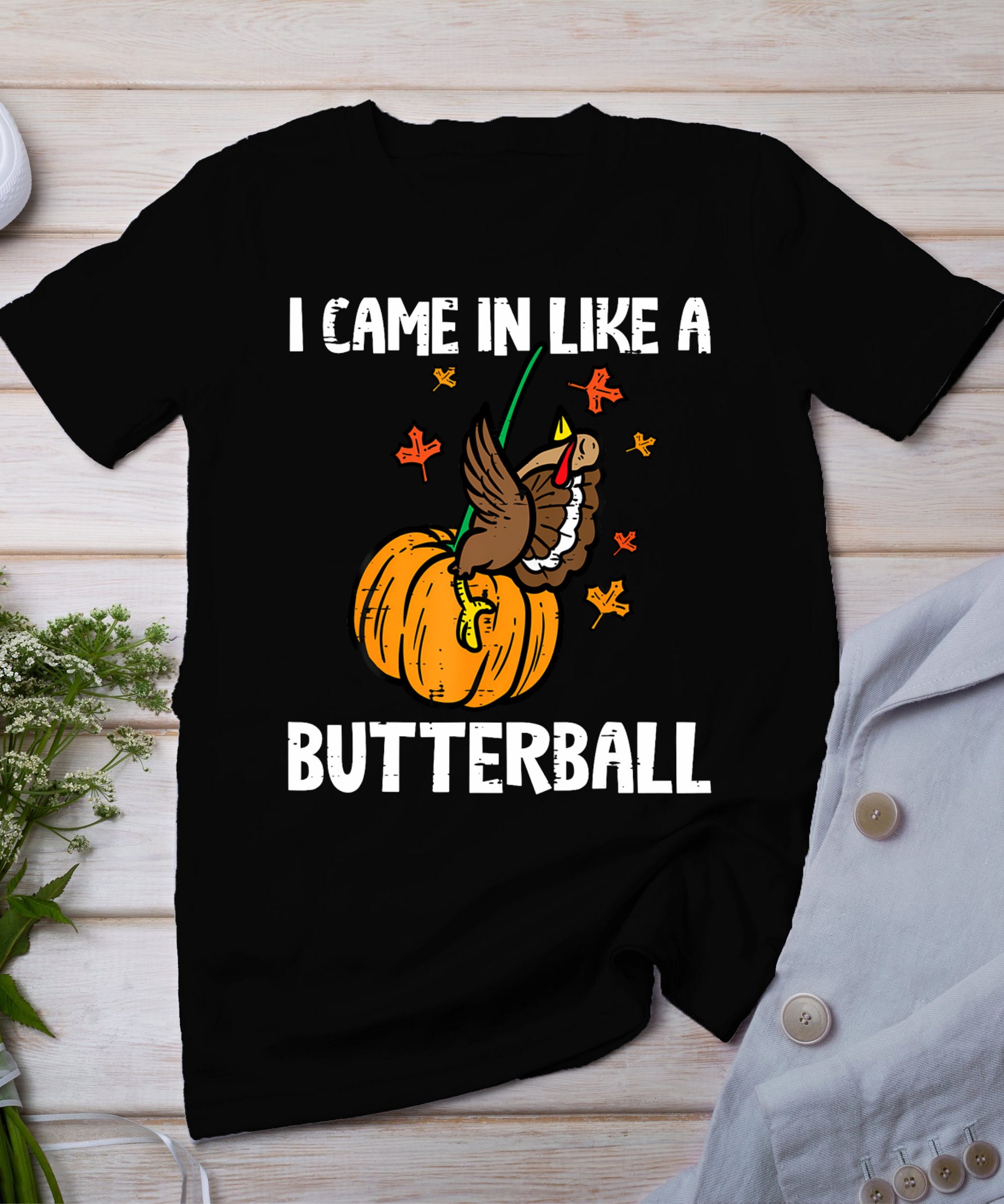 Came In Like A Butterball Funny Thanksgiving Men Women Kids T-Shirt